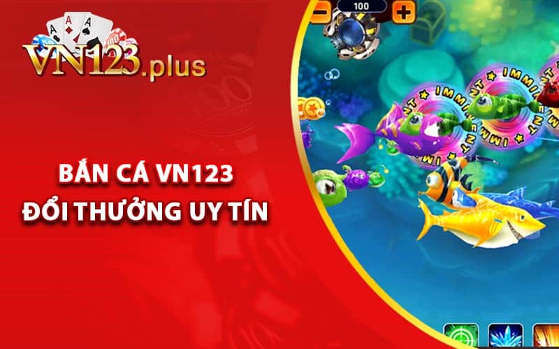 Bắn cá Vn123 đổi thưởng uy tín