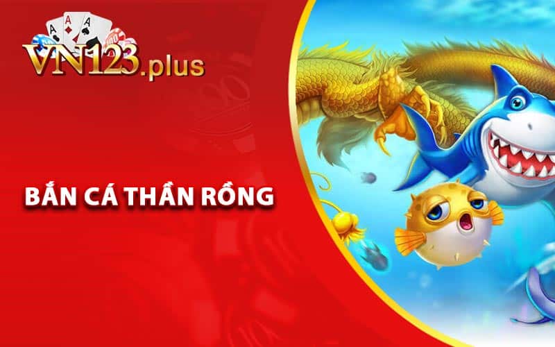 Giới thiệu về bắn cá thần rồng tại Vn123