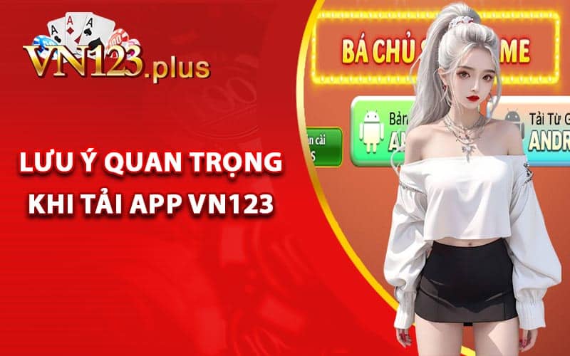 Lưu ý quan trọng khi tải app Vn123