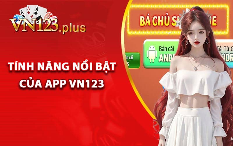 Tính năng nổi bật của app Vn123