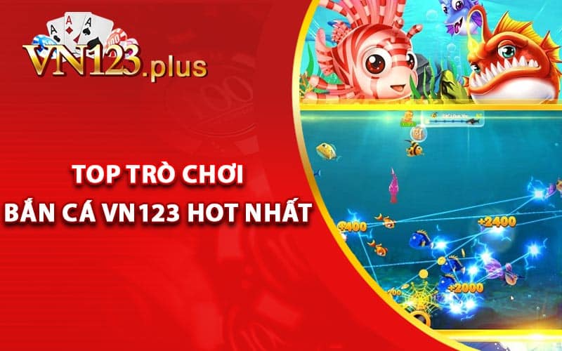 Top trò chơi bắn cá Vn123 hot nhất