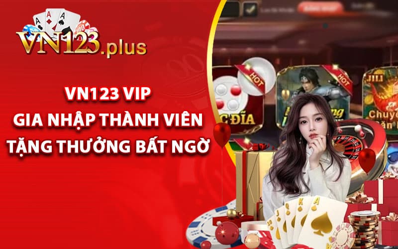 Vn123 vip tặng thưởng bất ngờ